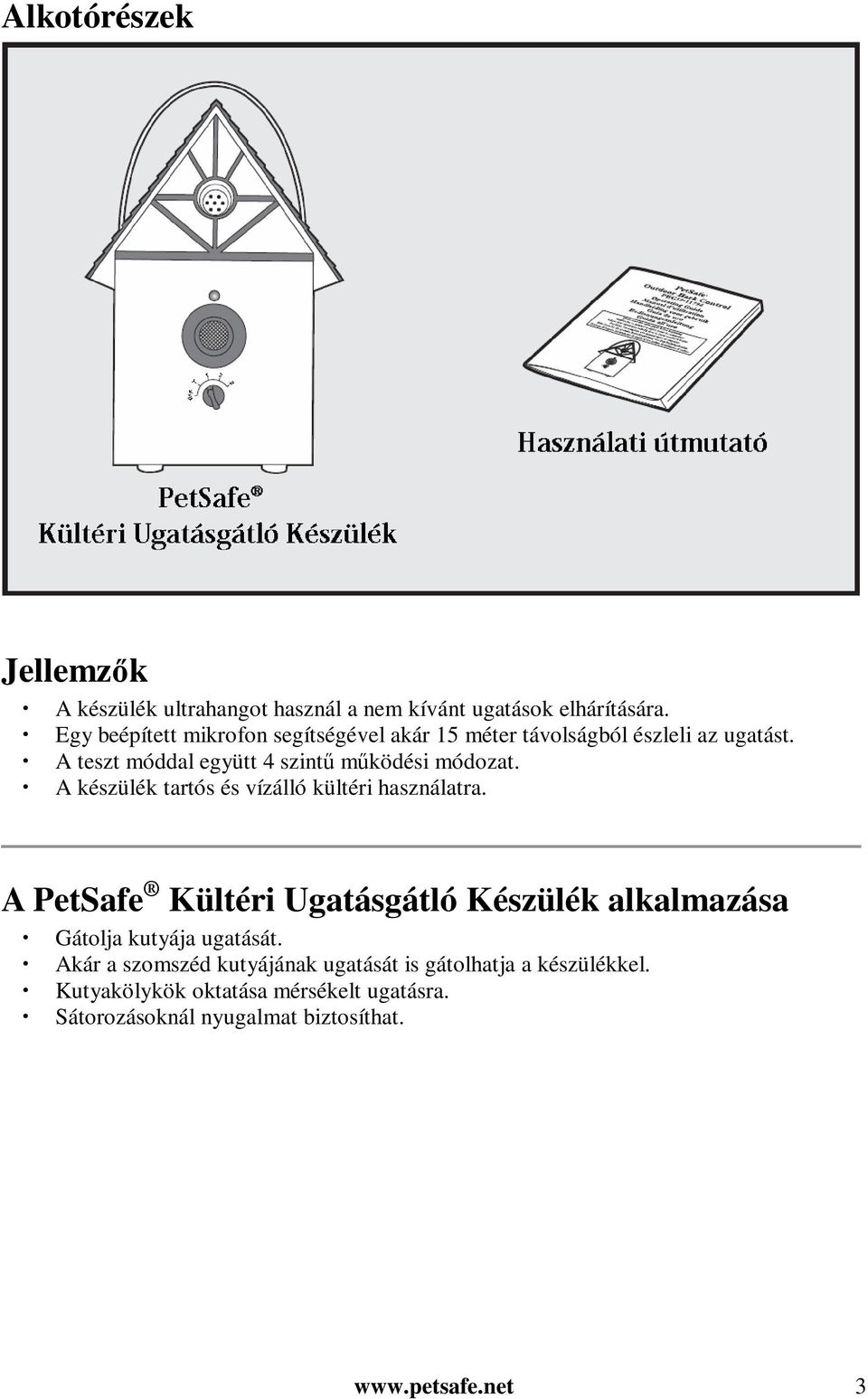 A teszt móddal együtt 4 szintű működési módozat. A készülék tartós és vízálló kültéri használatra.