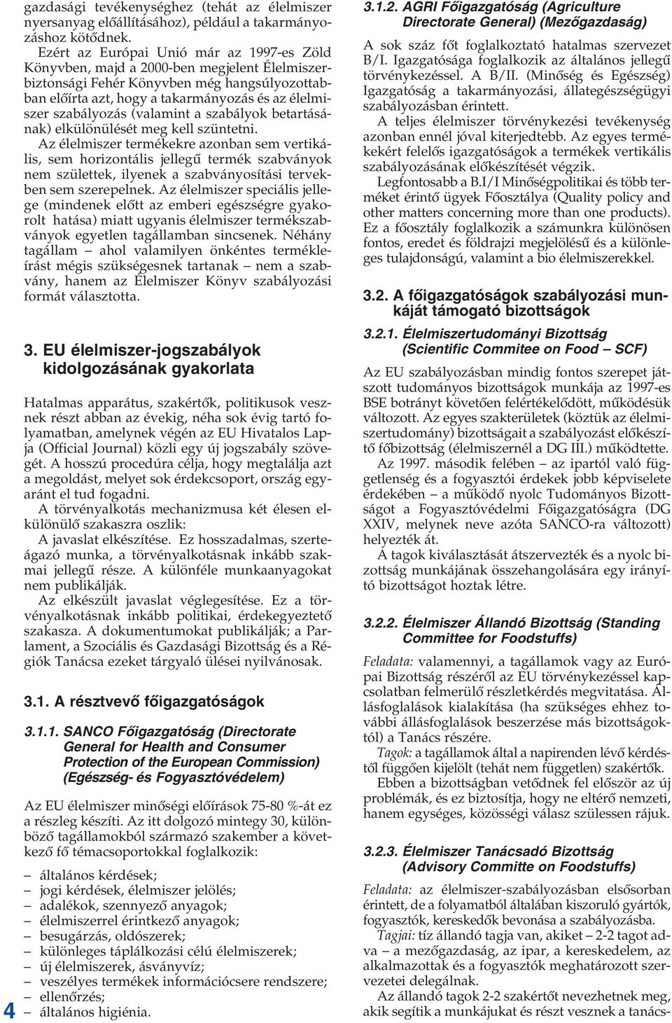 (valamint a szabályok betartásának) elkülönülését meg kell szüntetni.