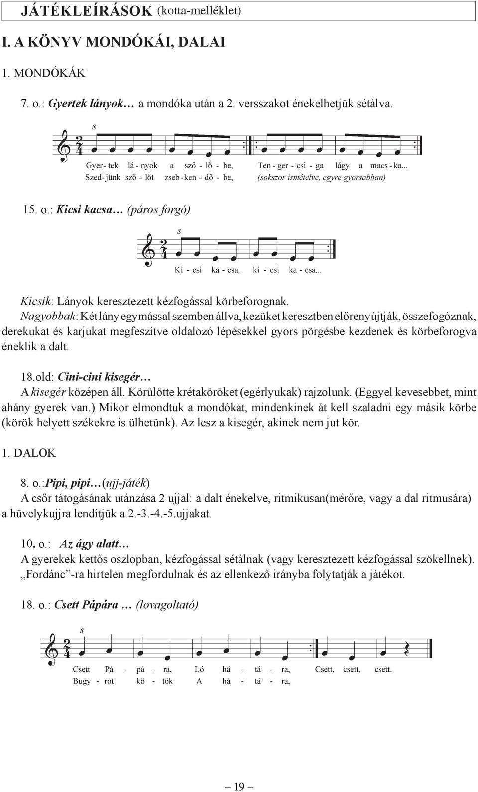 dalt. 18.old: Cini-cini kisegér A kisegér középen áll. Körülötte krétaköröket (egérlyukak) rajzolunk. (Eggyel kevesebbet, mint ahány gyerek van.