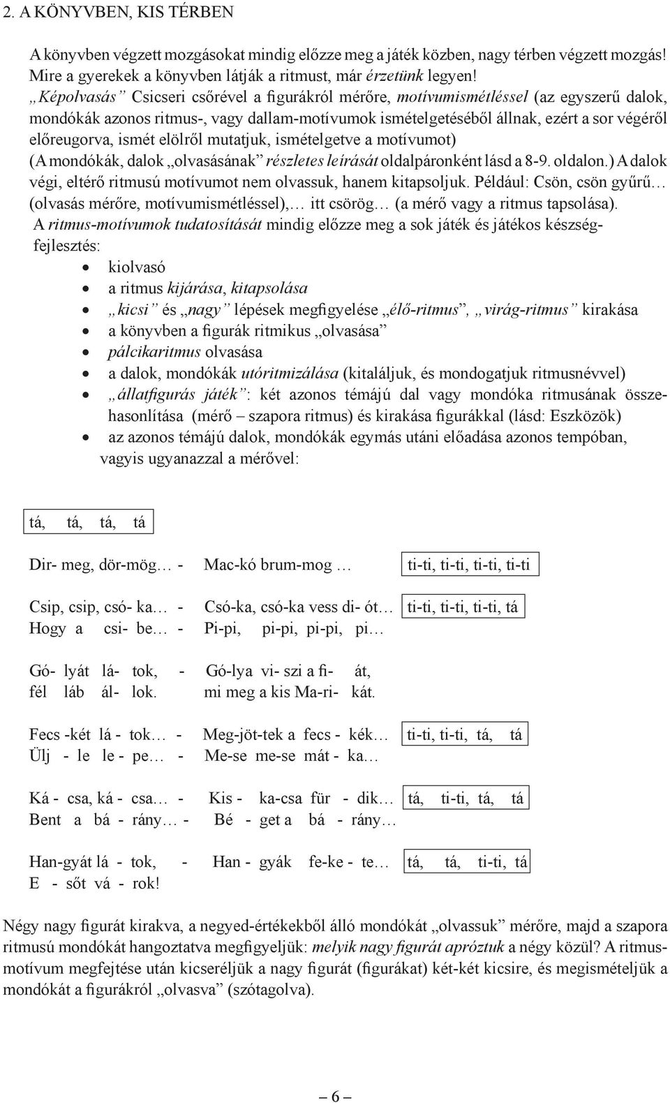 elölről mutatjuk, ismételgetve a motívumot) (A mondókák, dalok olvasásának részletes leírását oldalpáronként lásd a 8-9. oldalon.