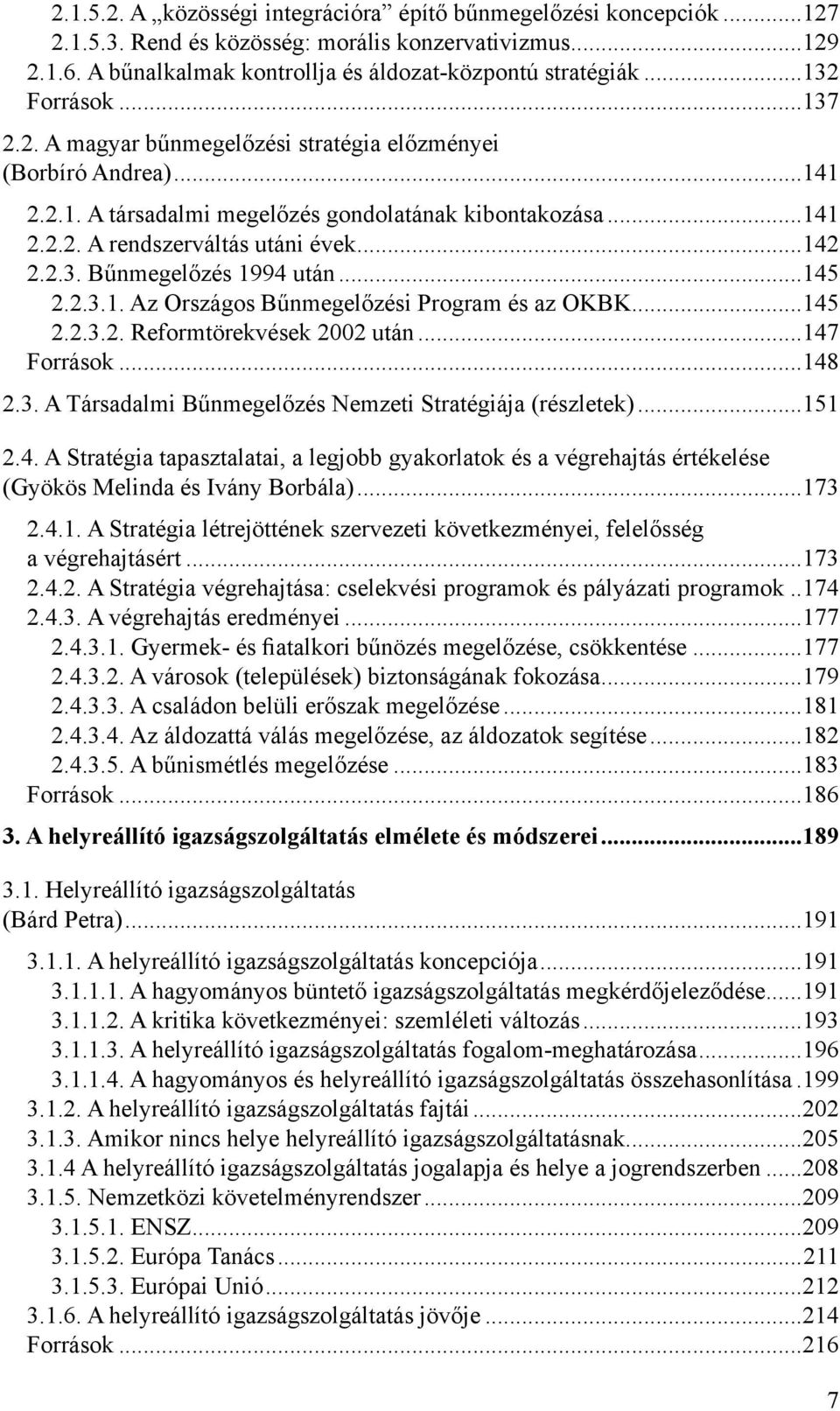 2.2. A rendszerváltás utáni évek 142 2.2.3. Bűnmegelőzés 1994 után 145 2.2.3.1. Az Országos Bűnmegelőzési Program és az OKBK 145 2.2.3.2. Reformtörekvések 2002 után 147 Források 148 2.3. A Társadalmi Bűnmegelőzés Nemzeti Stratégiája (részletek) 151 2.