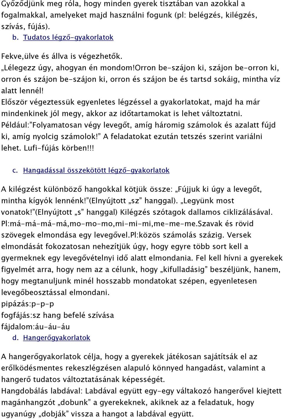 Először végeztessük egyenletes légzéssel a gyakorlatokat, majd ha már mindenkinek jól megy, akkor az időtartamokat is lehet változtatni.