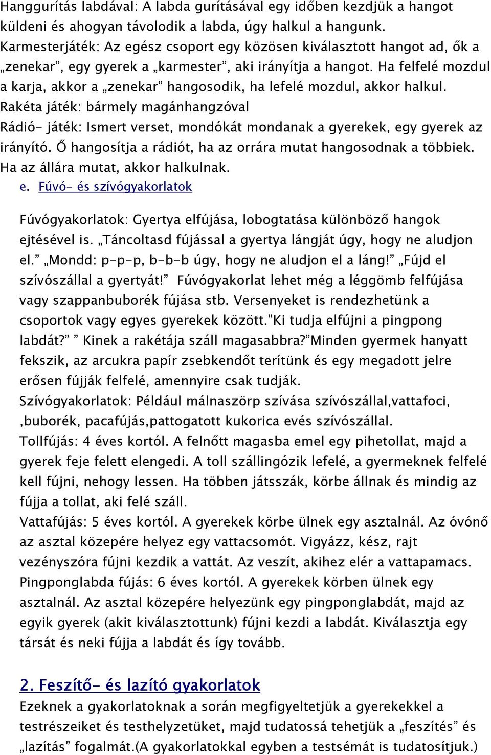 Ha felfelé mozdul a karja, akkor a zenekar hangosodik, ha lefelé mozdul, akkor halkul.