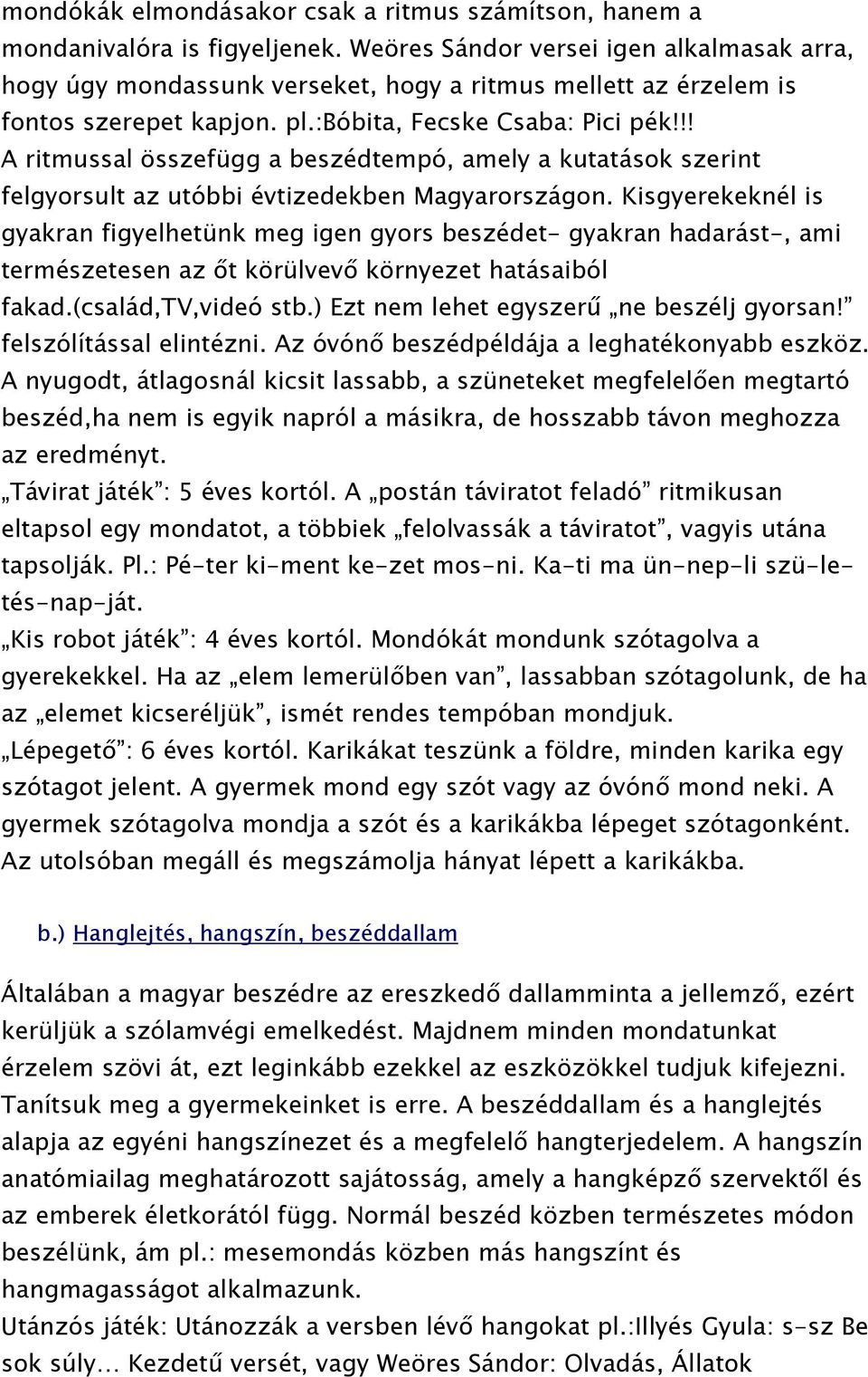 !! A ritmussal összefügg a beszédtempó, amely a kutatások szerint felgyorsult az utóbbi évtizedekben Magyarországon.