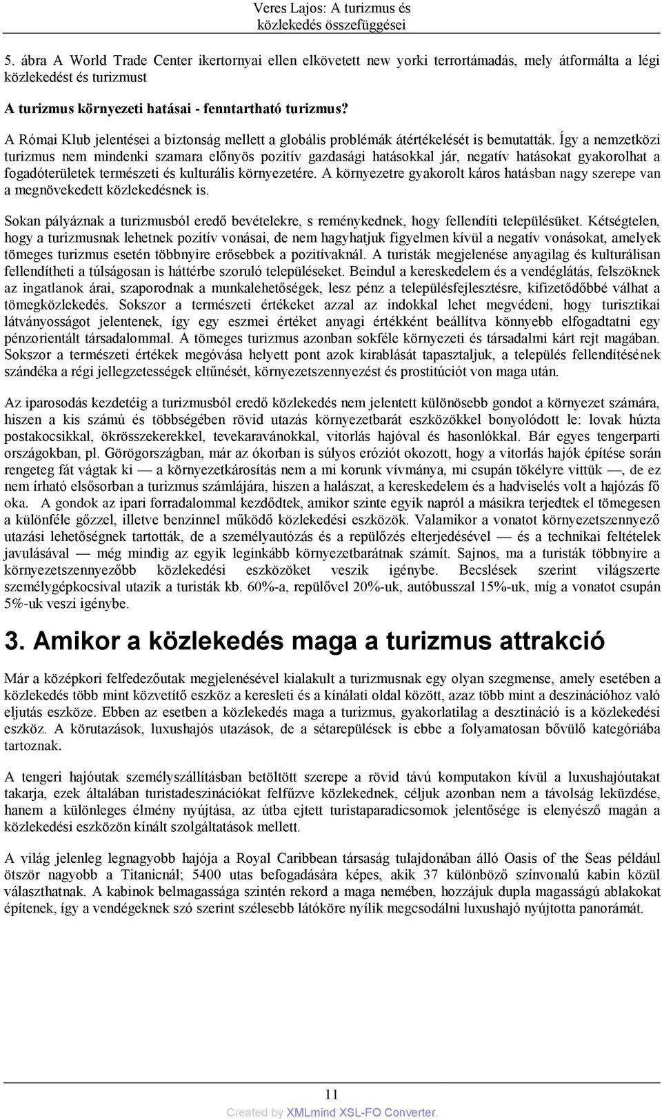 A Római Klub jelentései a biztonság mellett a globális problémák átértékelését is bemutatták.