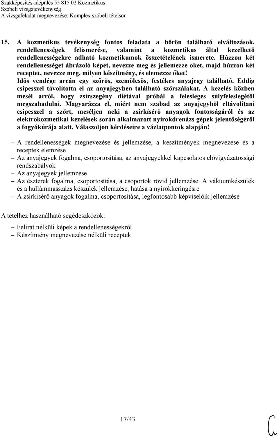 Magyarázza el, miért nem szabad az anyajegyből eltávolítani csipesszel a szőrt, meséljen neki a zsírkísérő anyagok fontosságáról és az elektrokozmetikai kezelések során alkalmazott nyirokdrenázs