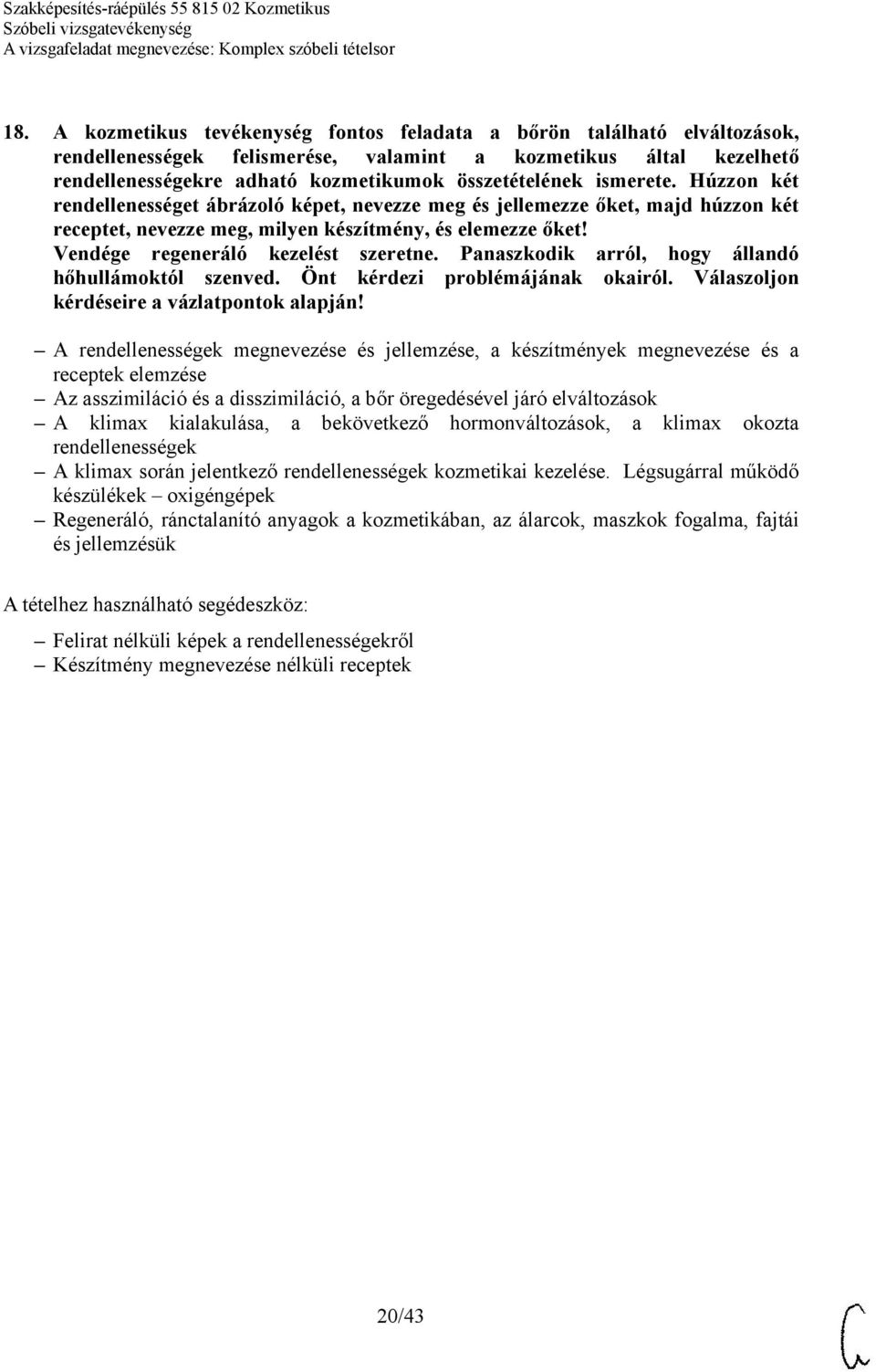 Az asszimiláció és a disszimiláció, a bőr öregedésével járó elváltozások A klimax kialakulása, a bekövetkező hormonváltozások, a klimax okozta rendellenességek A
