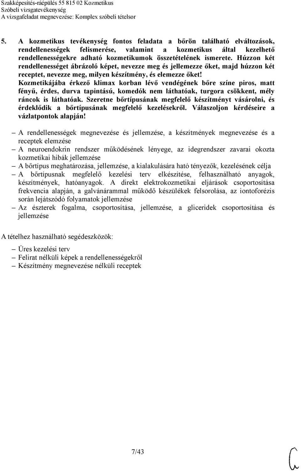 Válaszoljon kérdéseire a vázlatpontok alapján!