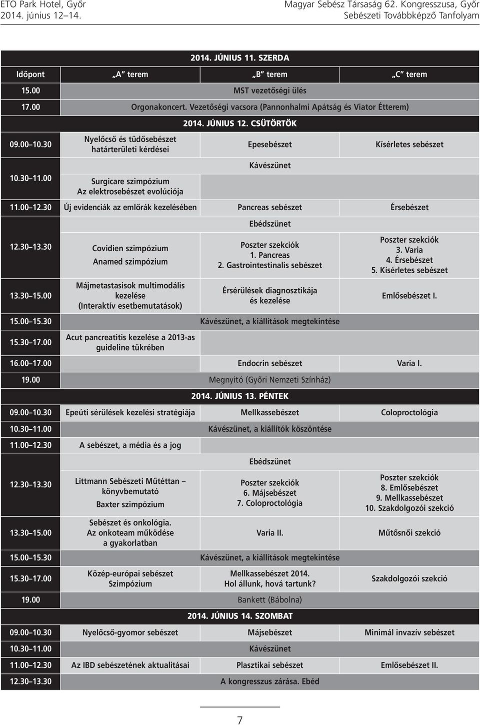 CSÜTÖRTÖK Epesebészet Kávészünet Kísérletes sebészet.00 2.30 Új evidenciák az emlőrák kezelésében Pancreas sebészet Érsebészet 2.30 3.30 3.30 5.