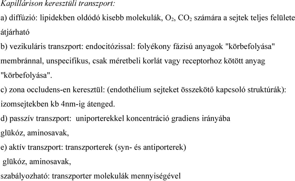 c) zona occludens-en keresztül: (endothélium sejteket összekötő kapcsoló struktúrák): izomsejtekben kb 4nm-ig átenged.