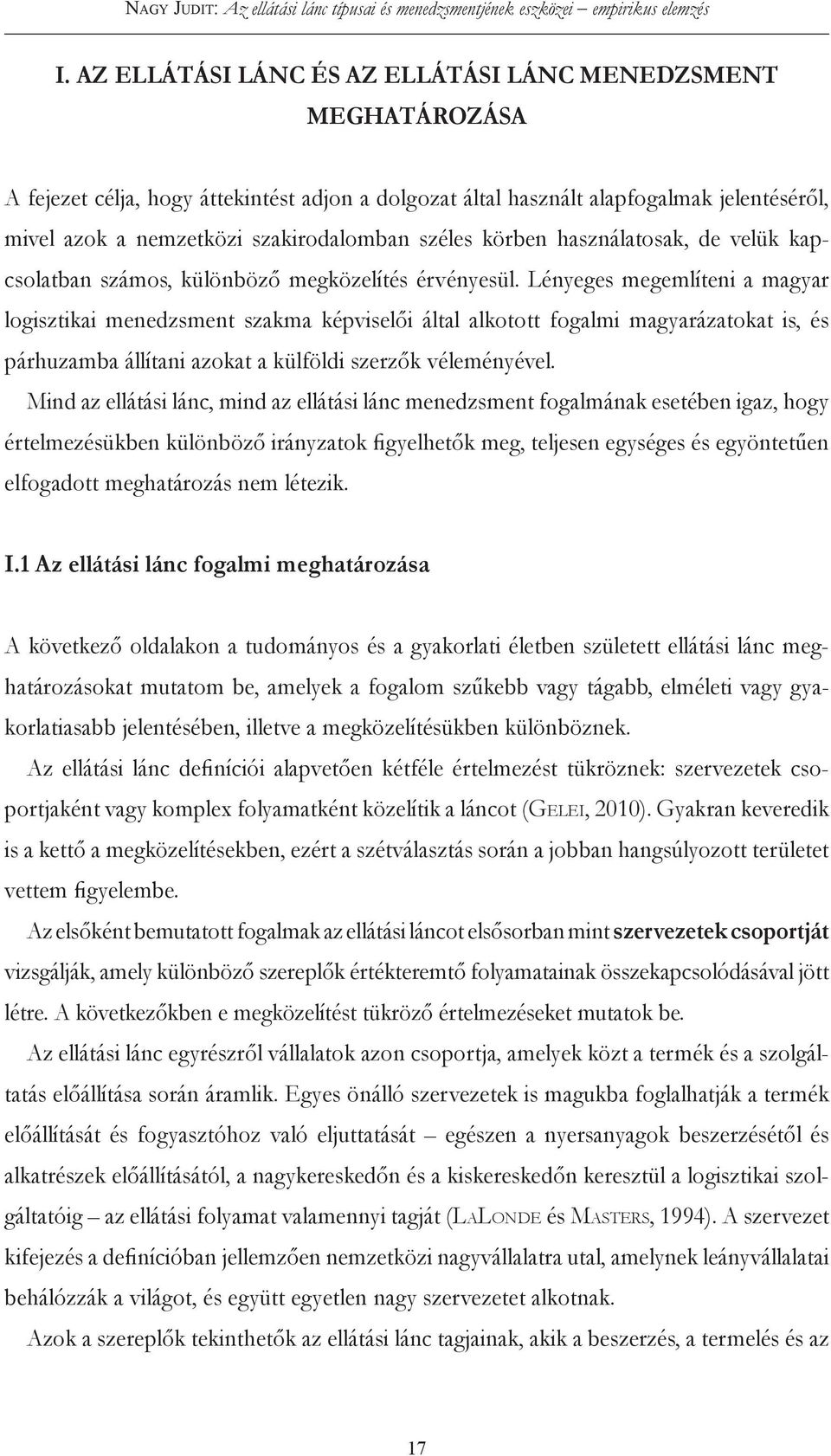 Lényeges megemlíteni a magyar logisztikai menedzsment szakma képviselői által alkotott fogalmi magyarázatokat is, és párhuzamba állítani azokat a külföldi szerzők véleményével.