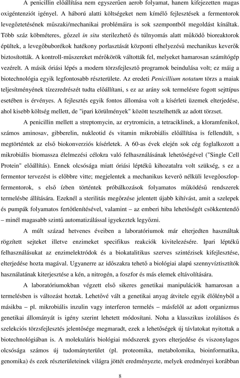 Több száz köbméteres, gőzzel in situ sterilezhető és túlnyomás alatt működő bioreaktorok épültek, a levegőbuborékok hatékony porlasztását központi elhelyezésű mechanikus keverők biztosították.