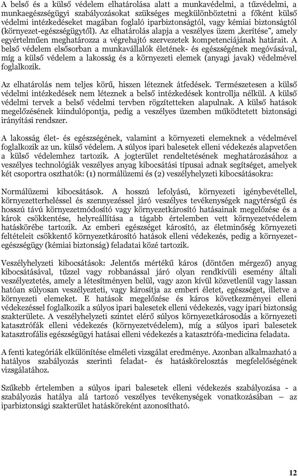 Az elhatárolás alapja a veszélyes üzem kerítése, amely egyértelműen meghatározza a végrehajtó szervezetek kompetenciájának határait.