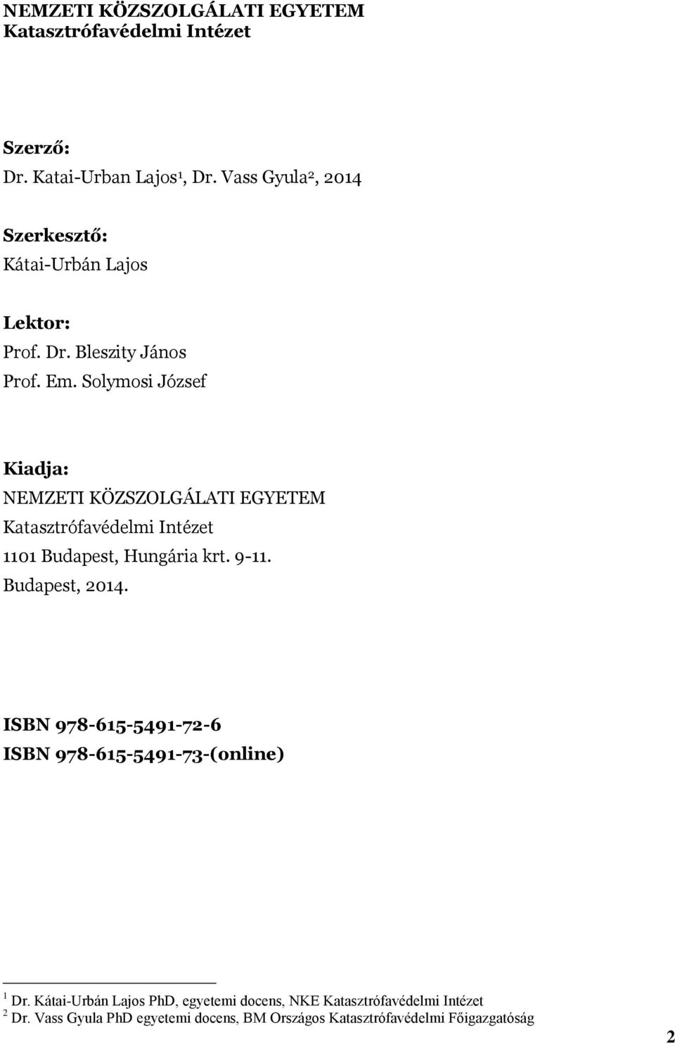 Solymosi József Kiadja: NEMZETI KÖZSZOLGÁLATI EGYETEM Katasztrófavédelmi Intézet 1101 Budapest, Hungária krt. 9-11. Budapest, 2014.