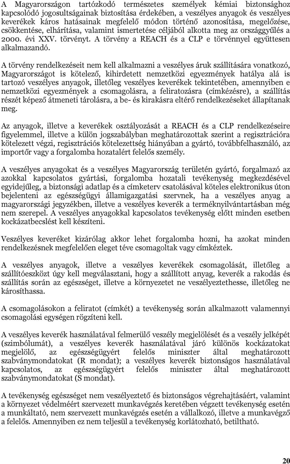 A törvény a REACH és a CLP e törvénnyel együttesen alkalmazandó.