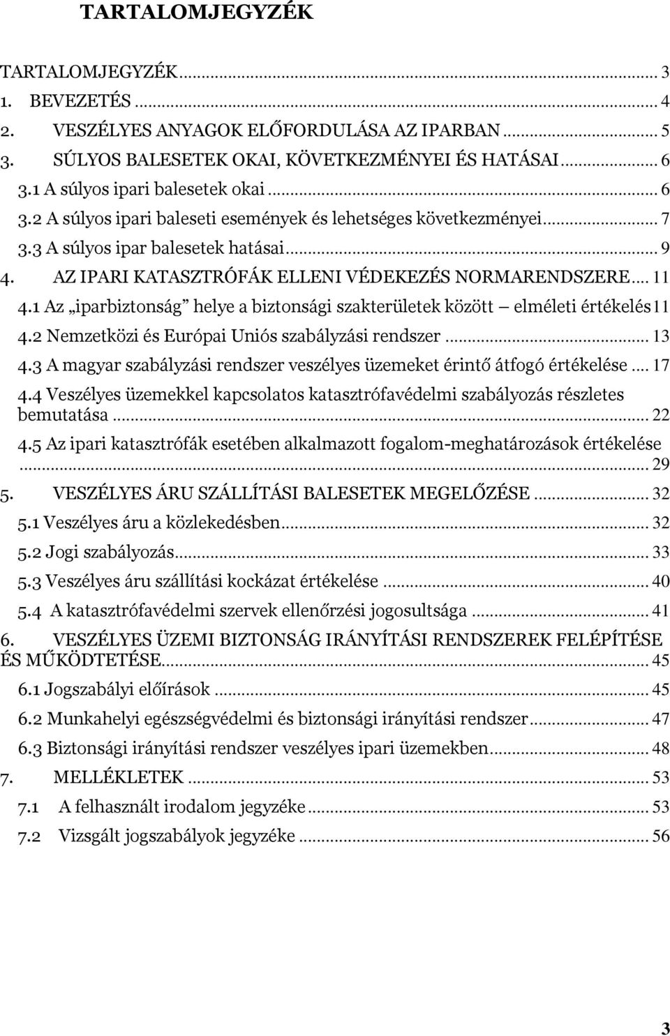 1 Az iparbiztonság helye a biztonsági szakterületek között elméleti értékelés 11 4.2 Nemzetközi és Európai Uniós szabályzási rendszer... 13 4.