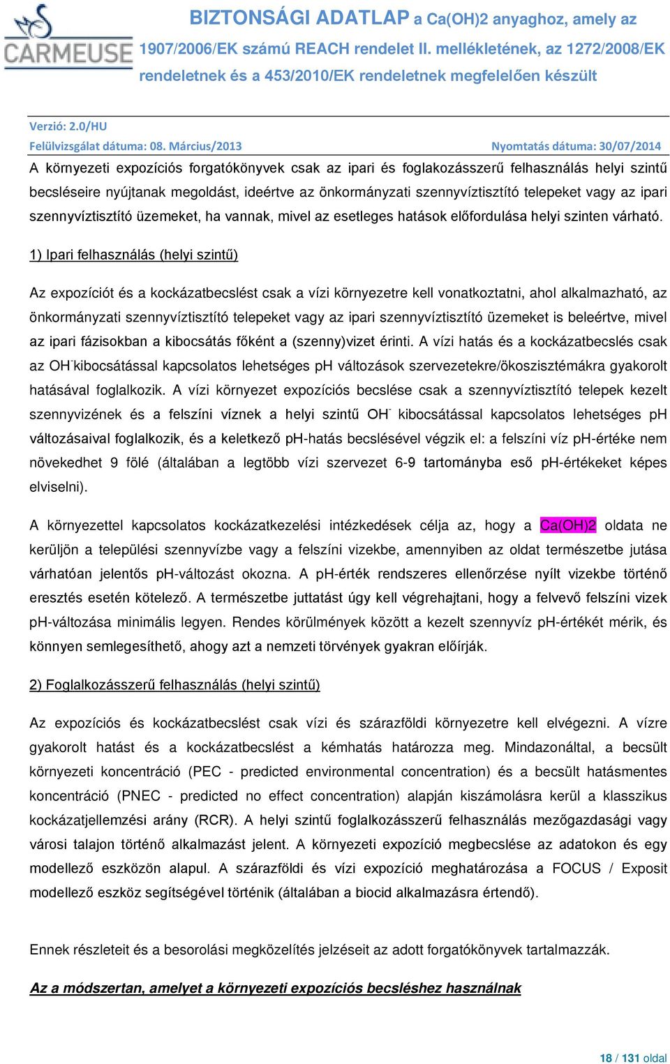 1) Ipari felhasználás (helyi szintű) Az expozíciót és a kockázatbecslést csak a vízi környezetre kell vonatkoztatni, ahol alkalmazható, az önkormányzati szennyvíztisztító telepeket vagy az ipari