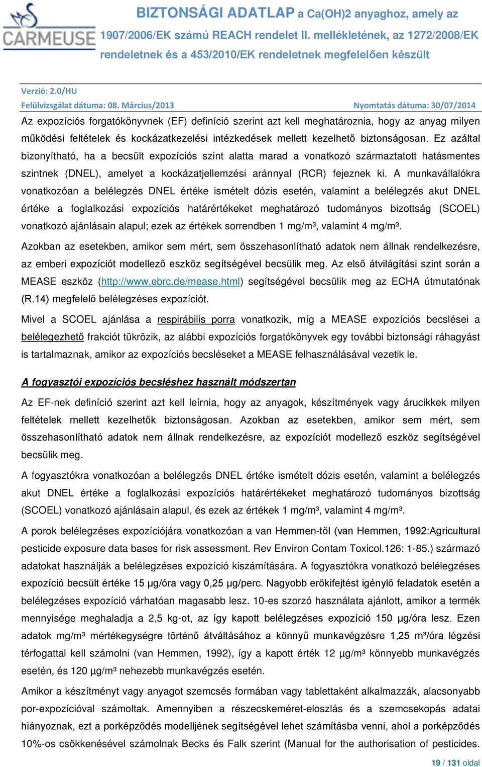 A munkavállalókra vonatkozóan a belélegzés DNEL értéke ismételt dózis esetén, valamint a belélegzés akut DNEL értéke a foglalkozási expozíciós határértékeket meghatározó tudományos bizottság (SCOEL)