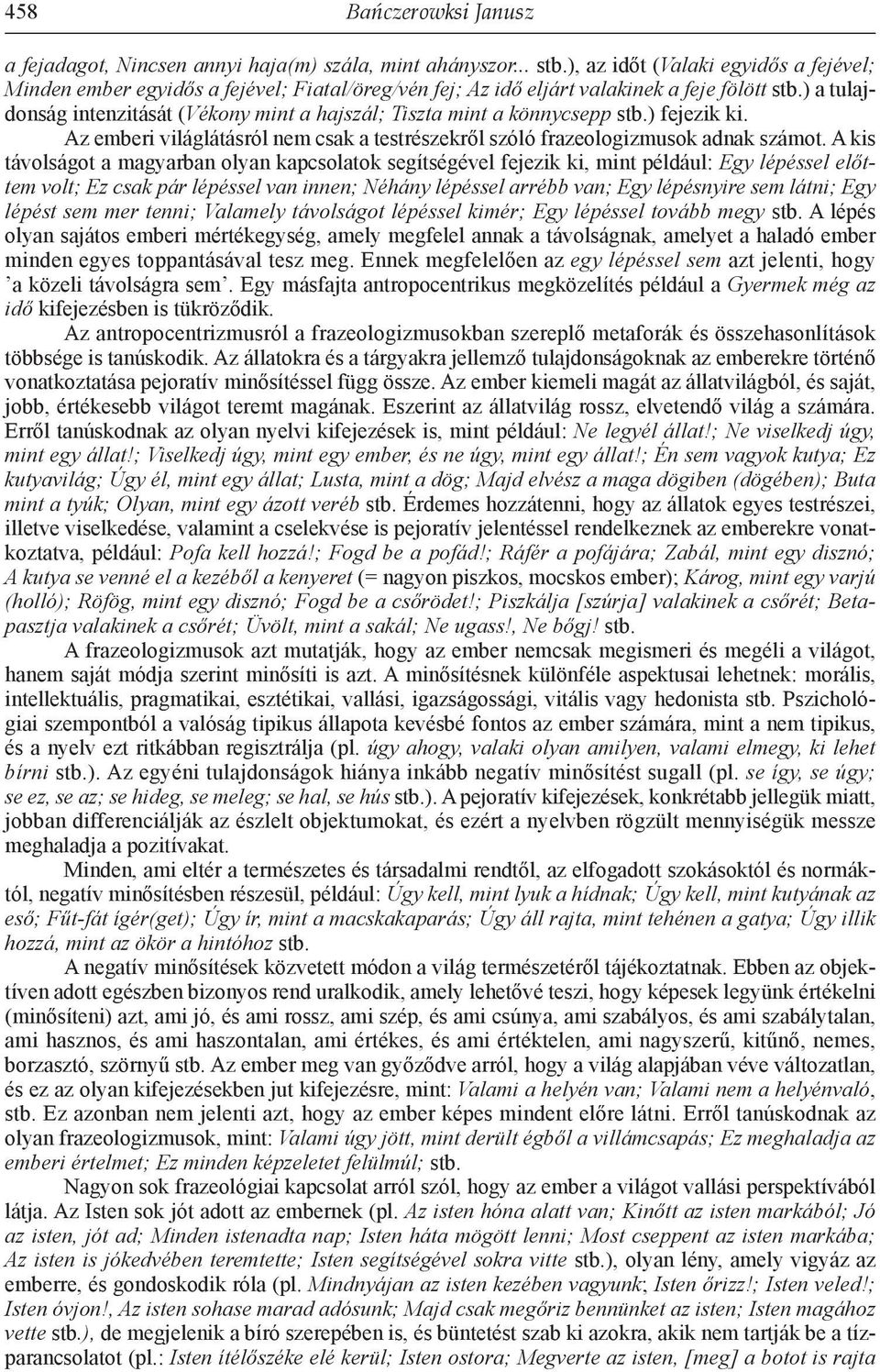 ) a tulajdonság intenzitását (Vékony mint a hajszál; Tiszta mint a könnycsepp stb.) fejezik ki. Az emberi világlátásról nem csak a testrészekről szóló frazeologizmusok adnak számot.