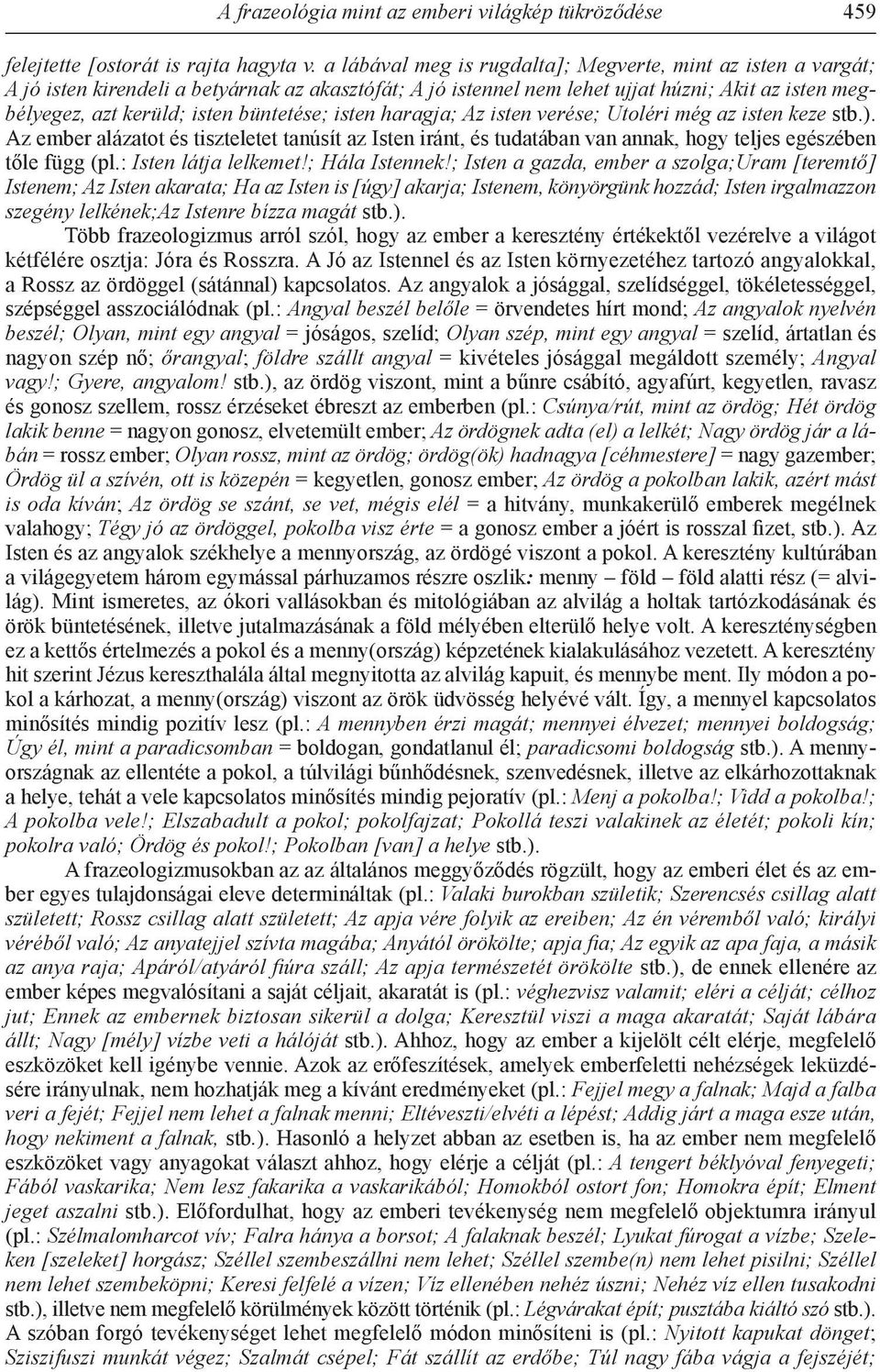 büntetése; isten haragja; Az isten verése; Utoléri még az isten keze stb.). Az ember alázatot és tiszteletet tanúsít az Isten iránt, és tudatában van annak, hogy teljes egészében tőle függ (pl.