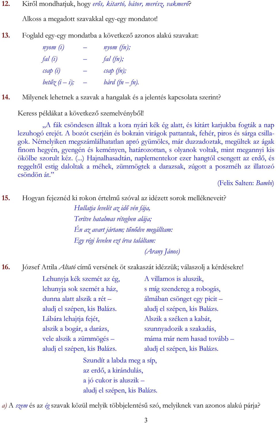 Milyenek lehetnek a szavak a hangalak és a jelentés kapcsolata szerint? Keress példákat a következő szemelvényből!