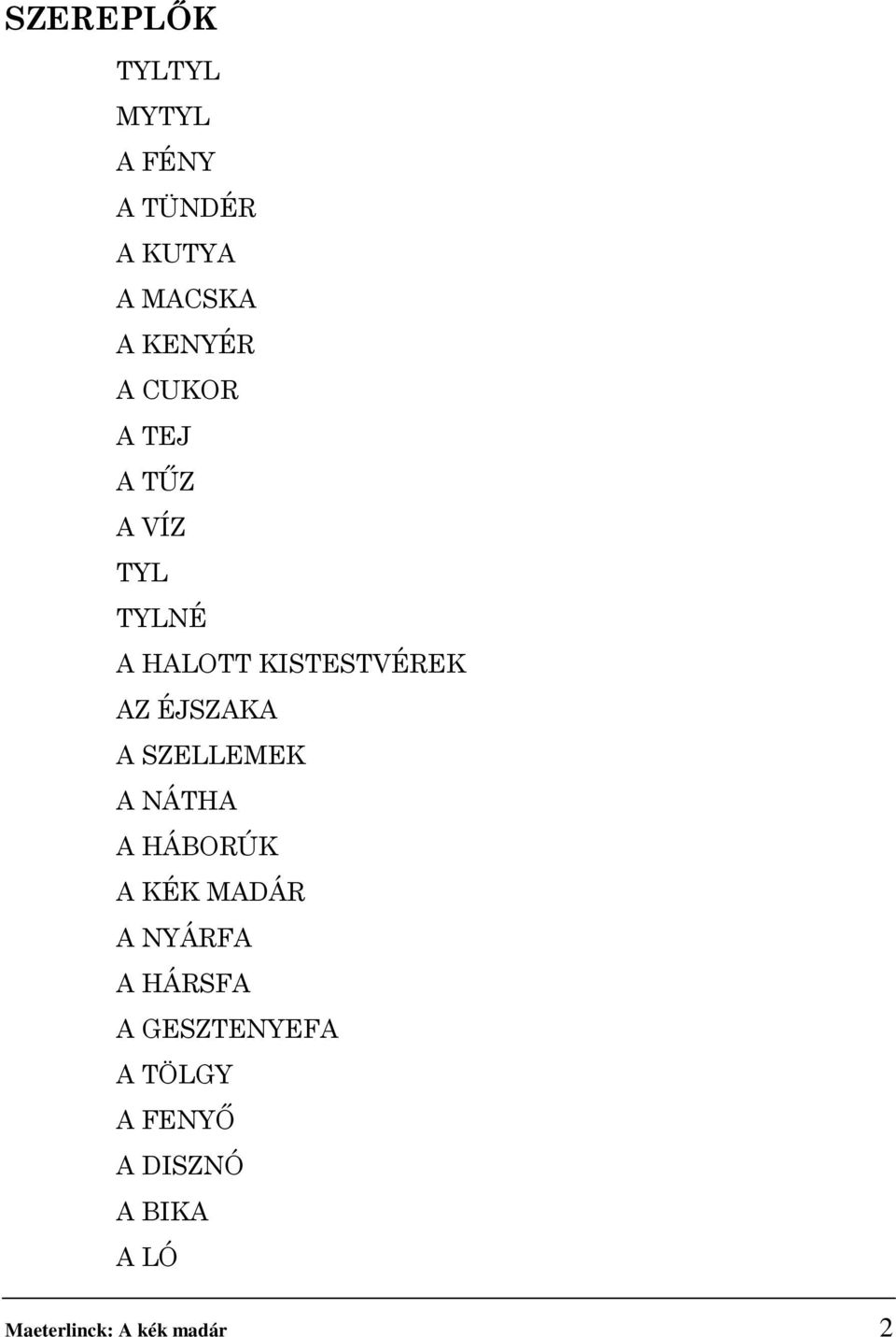 A SZELLEMEK A NÁTHA A HÁBORÚK A KÉK MADÁR A NYÁRFA A HÁRSFA A