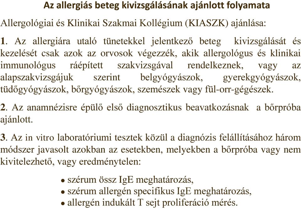 alapszakvizsgájuk szerint belgyógyászok, gyerekgyógyászok, tüdőgyógyászok, bőrgyógyászok, szemészek vagy fül-orr-gégészek. 2.