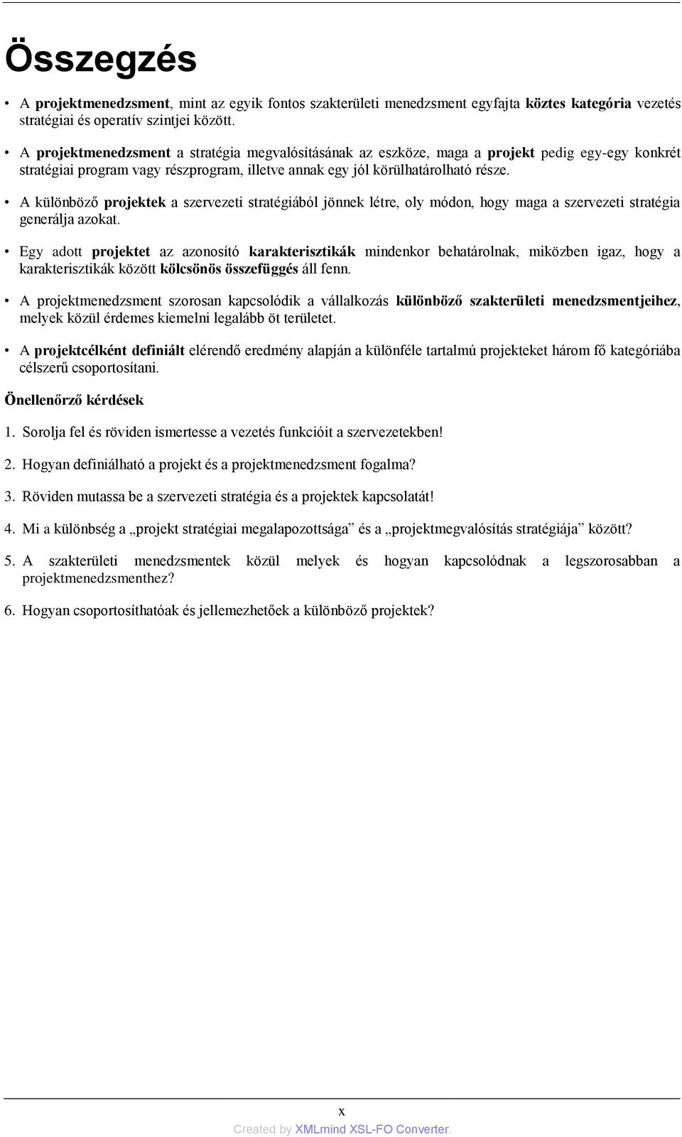 A különböző projektek a szervezeti stratégiából jönnek létre, oly módon, hogy maga a szervezeti stratégia generálja azokat.