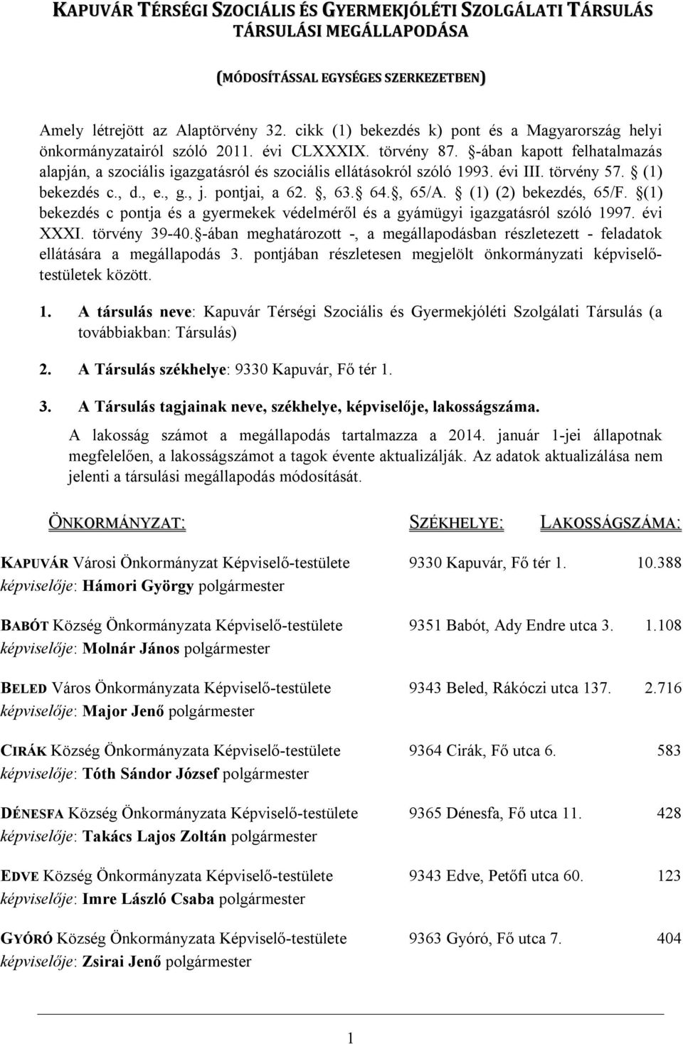 -ában kapott felhatalmazás alapján, a szociális igazgatásról és szociális ellátásokról szóló 1993. évi III. törvény 57. (1) bekezdés c., d., e., g., j. pontjai, a 62., 63. 64., 65/A.