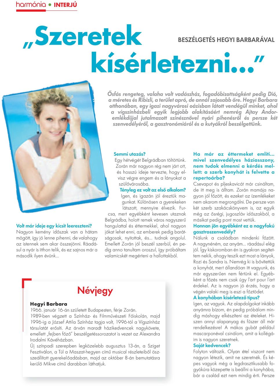pihenésről és persze két szenvedélyéről, a gasztronómiáról és a kutyákról beszélgettünk. Volt már ideje egy kicsit leereszteni?