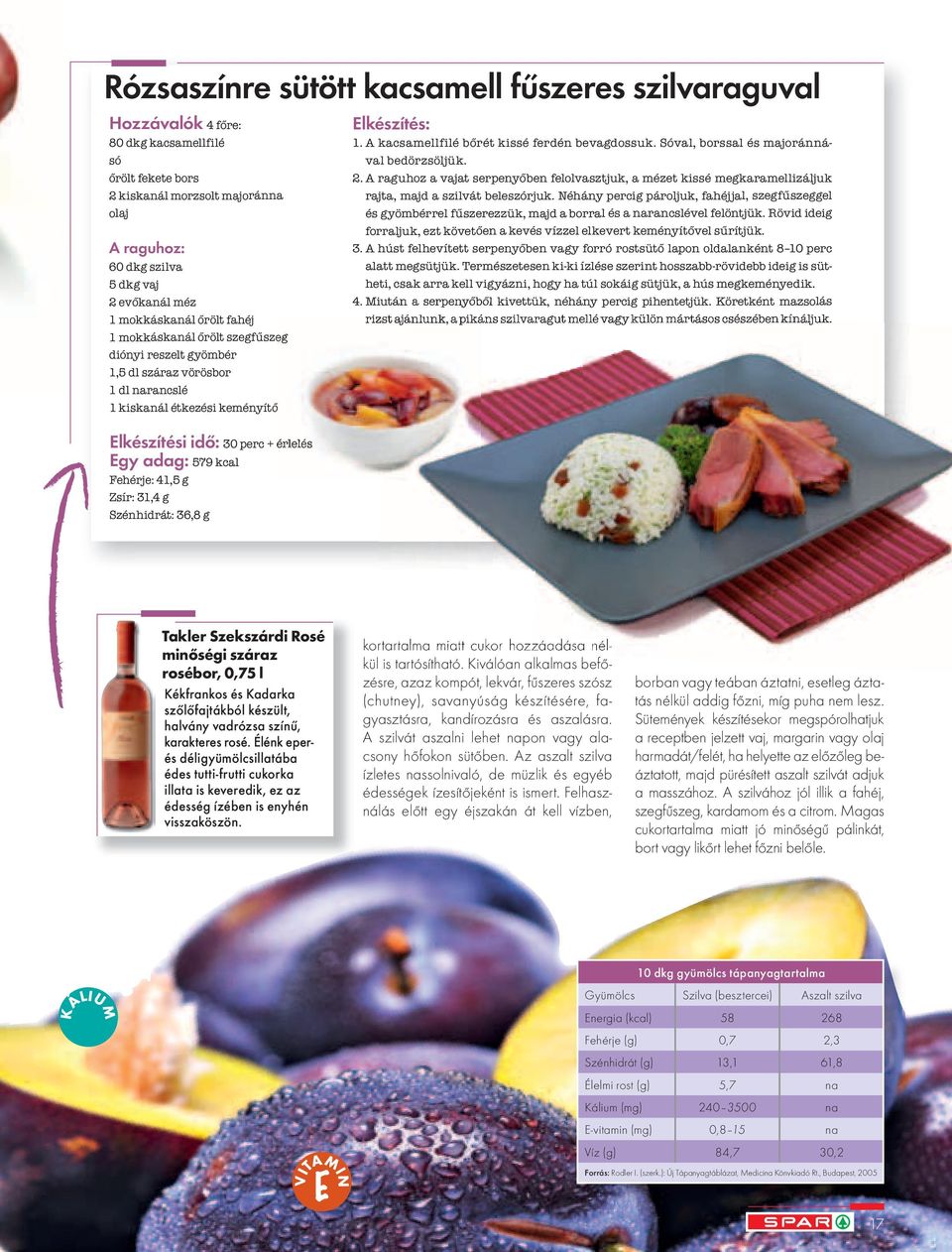 érlelés Egy adag: 579 kcal Fehérje: 41,5 g Zsír: 31,4 g Szénhidrát: 36,8 g 30 perc + érlelés 1. A kacsamellfilé bőrét kissé ferdén bevagdossuk. Sóval, borssal és majoránnával bedörzsöljük. 2.