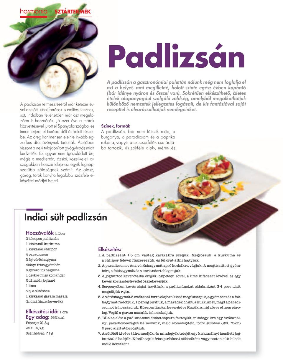 Az öreg kontinensen eleinte inkább egzotikus dísznövénynek tartották, Ázsiában viszont a neki tulajdonított gyógyhatás miatt kedvelték.