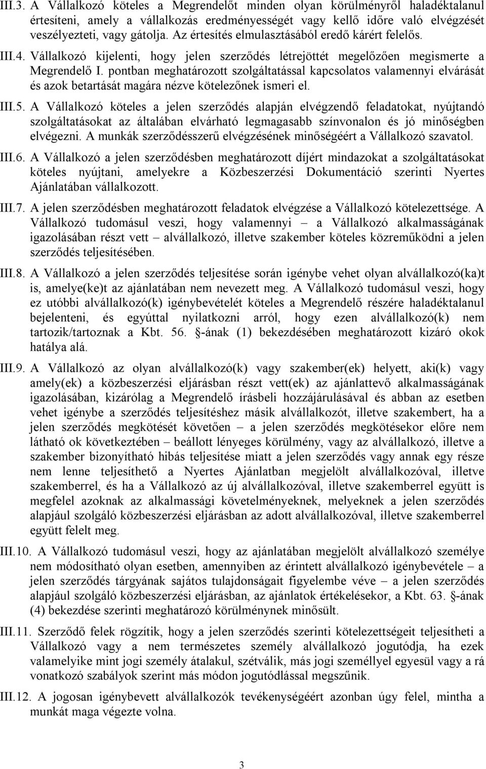 pontban meghatározott szolgáltatással kapcsolatos valamennyi elvárását és azok betartását magára nézve kötelezőnek ismeri el. III.5.