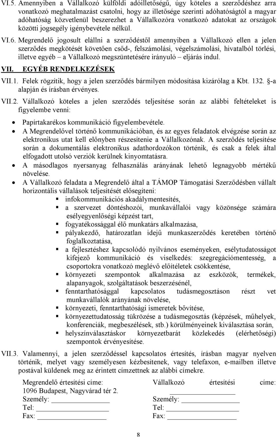 Megrendelő jogosult elállni a szerződéstől amennyiben a Vállalkozó ellen a jelen szerződés megkötését követően csőd-, felszámolási, végelszámolási, hivatalból törlési, illetve egyéb a Vállalkozó