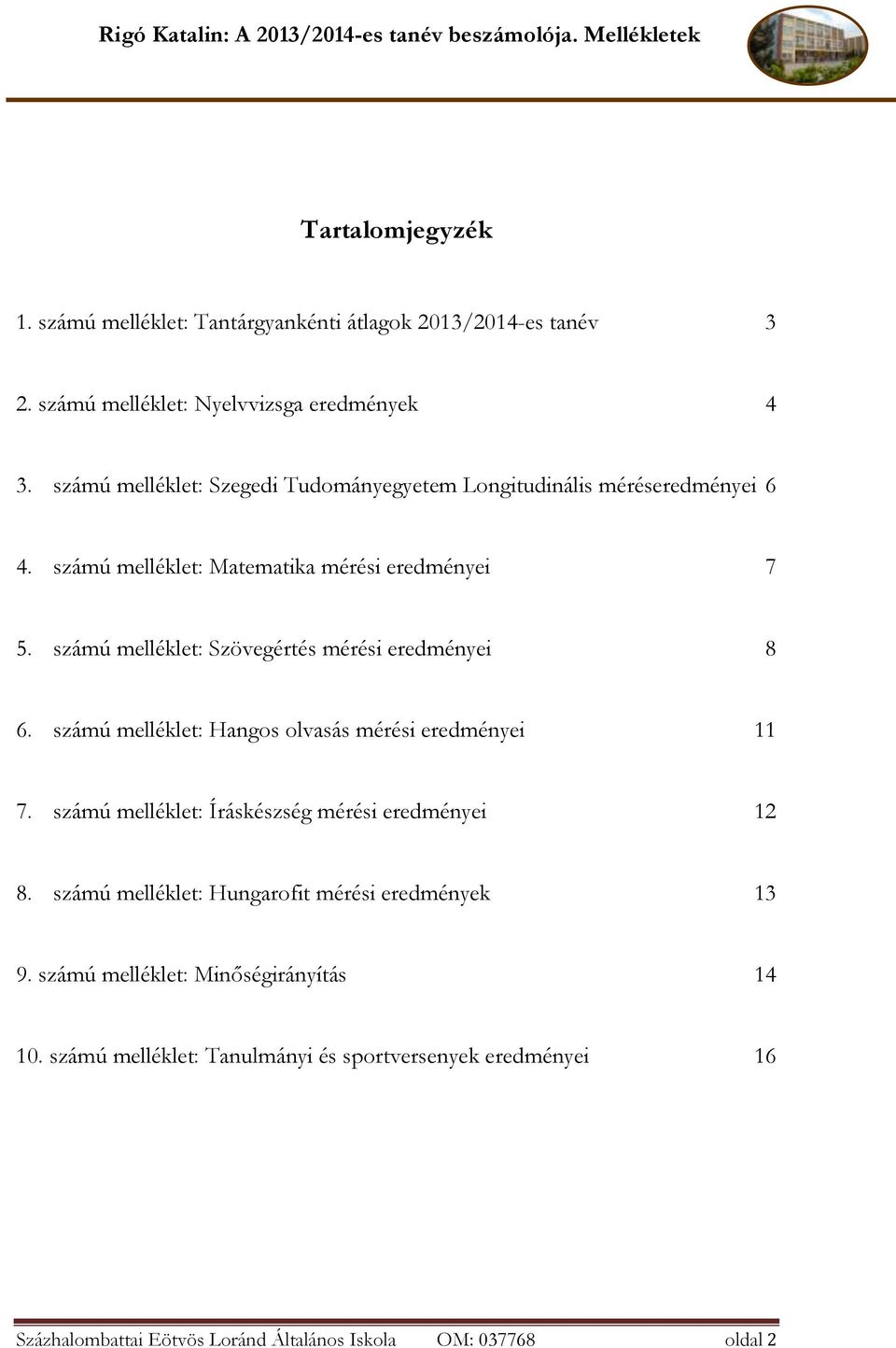 számú melléklet: Szövegértés mérési eredményei 8 6. számú melléklet: Hangos olvasás mérési eredményei 11 7.