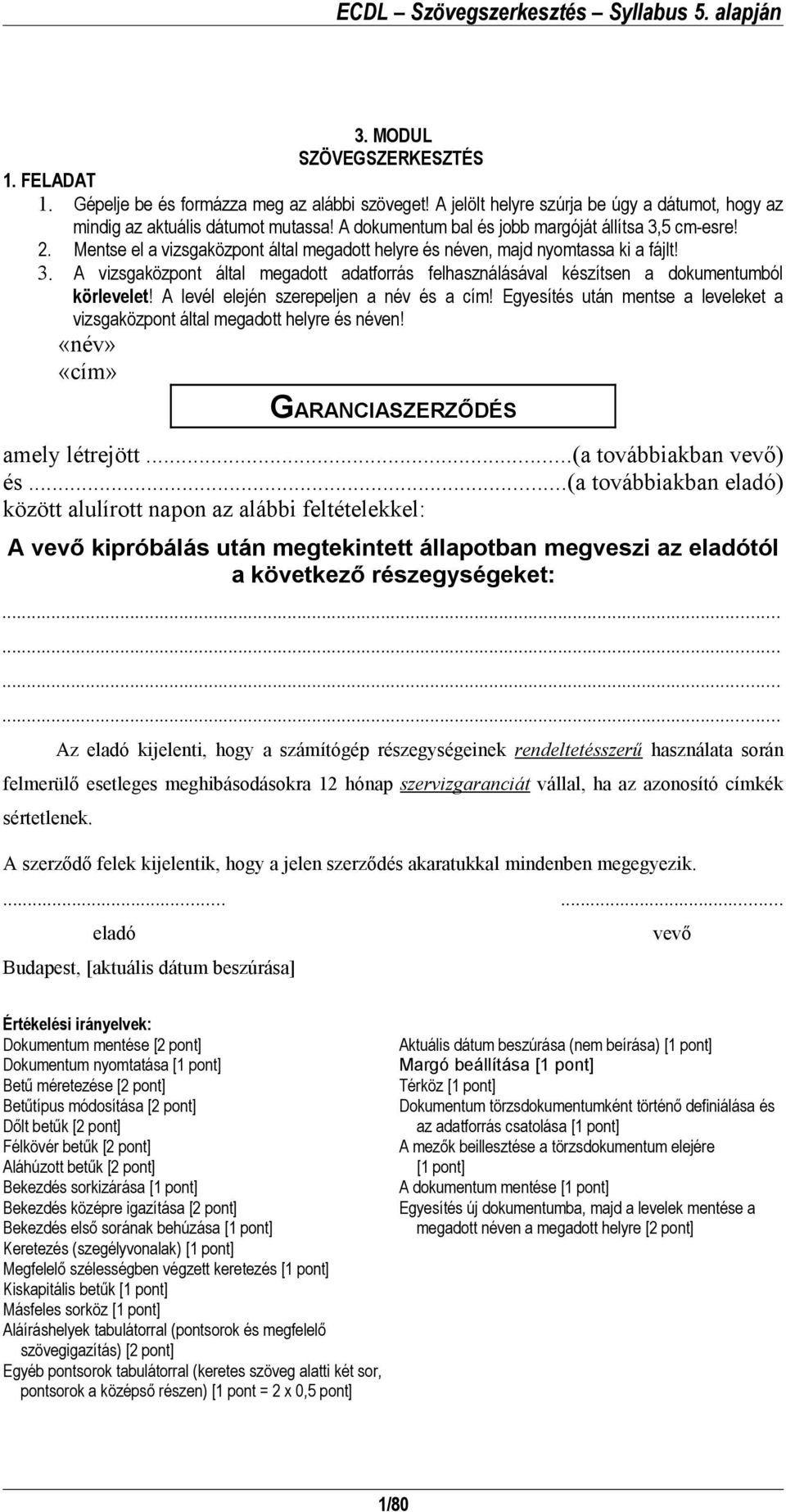 Egyesítés után mentse a leveleket a vizsgaközpont által megadott helyre és néven! GARANCIASZERZŐDÉS amely létrejött...(a továbbiakban vevő) és.