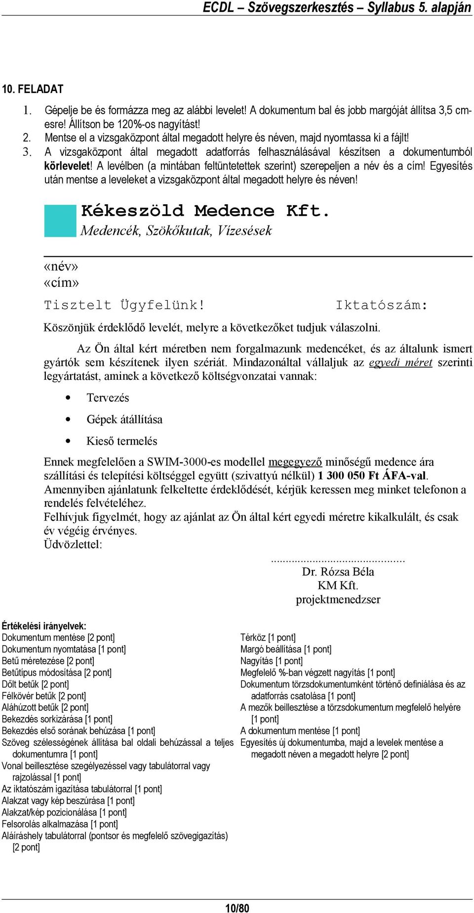 A levélben (a mintában feltüntetettek szerint) szerepeljen a név és a cím! Egyesítés után mentse a leveleket a vizsgaközpont által megadott helyre és néven! Kékeszöld Medence Kft.