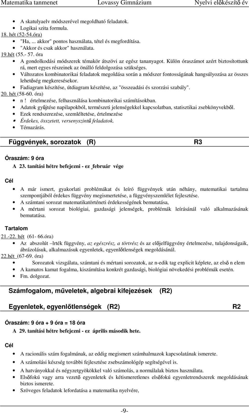 Változatos kombinatorikai feladatok megoldása során a módszer fontosságának hangsúlyozása az összes lehet ség megkeresésekor.