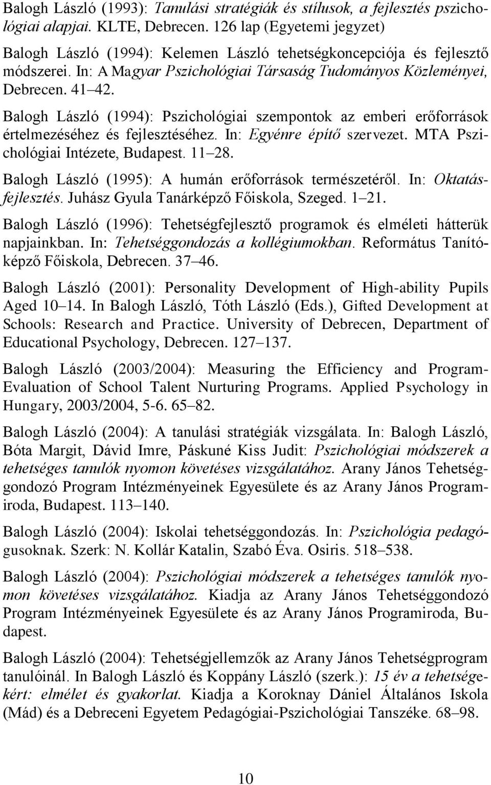 Balogh László (1994): Pszichológiai szempontok az emberi erőforrások értelmezéséhez és fejlesztéséhez. In: Egyénre építő szervezet. MTA Pszichológiai Intézete, Budapest. 11 28.