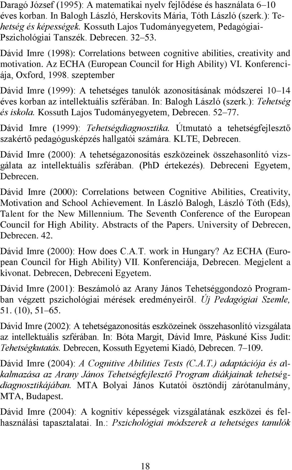 Az ECHA (European Council for High Ability) VI. Konferenciája, Oxford, 1998. szeptember Dávid Imre (1999): A tehetséges tanulók azonosításának módszerei 10 14 éves korban az intellektuális szférában.