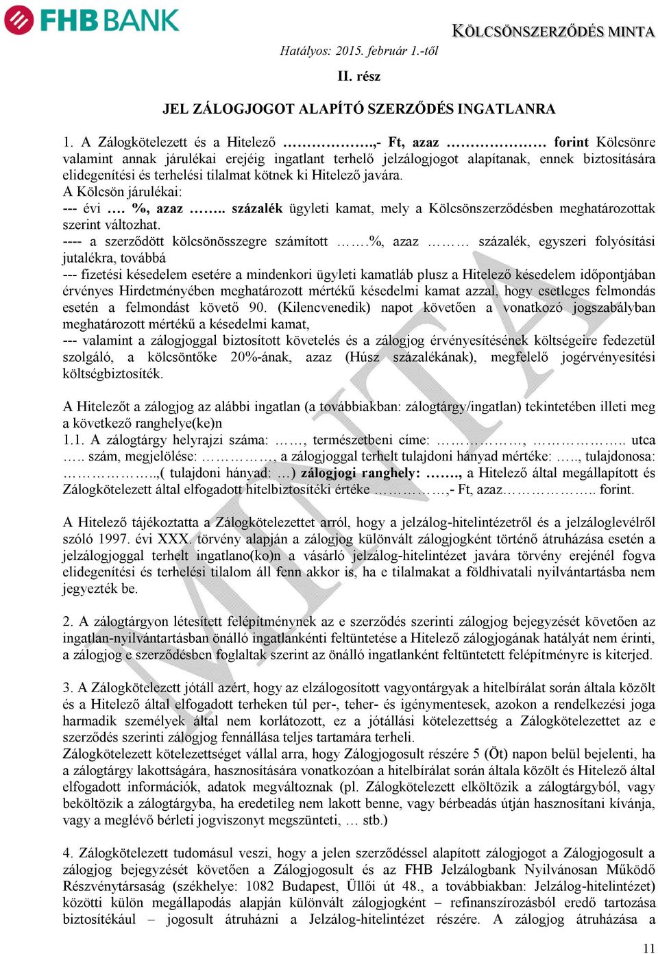 A Kölcsön járulékai: --- évi. %, azaz.. százalék ügyleti kamat, mely a Kölcsönszerződésben meghatározottak szerint változhat. ---- a szerződött kölcsönösszegre számított.