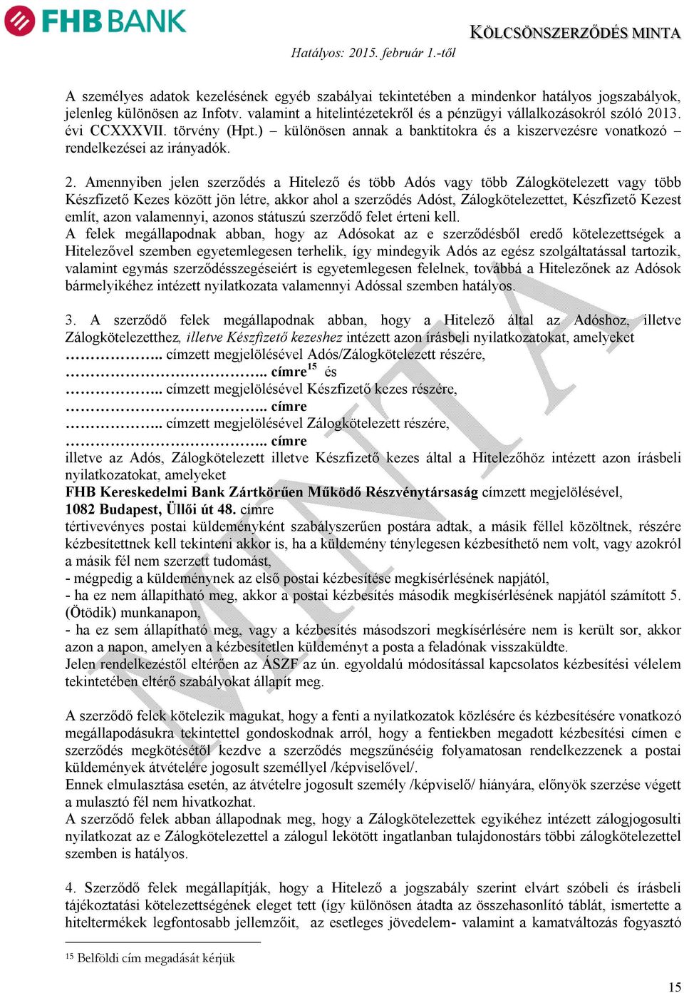 Amennyiben jelen szerződés a Hitelező és több Adós vagy több Zálogkötelezett vagy több Készfizető Kezes között jön létre, akkor ahol a szerződés Adóst, Zálogkötelezettet, Készfizető Kezest említ,