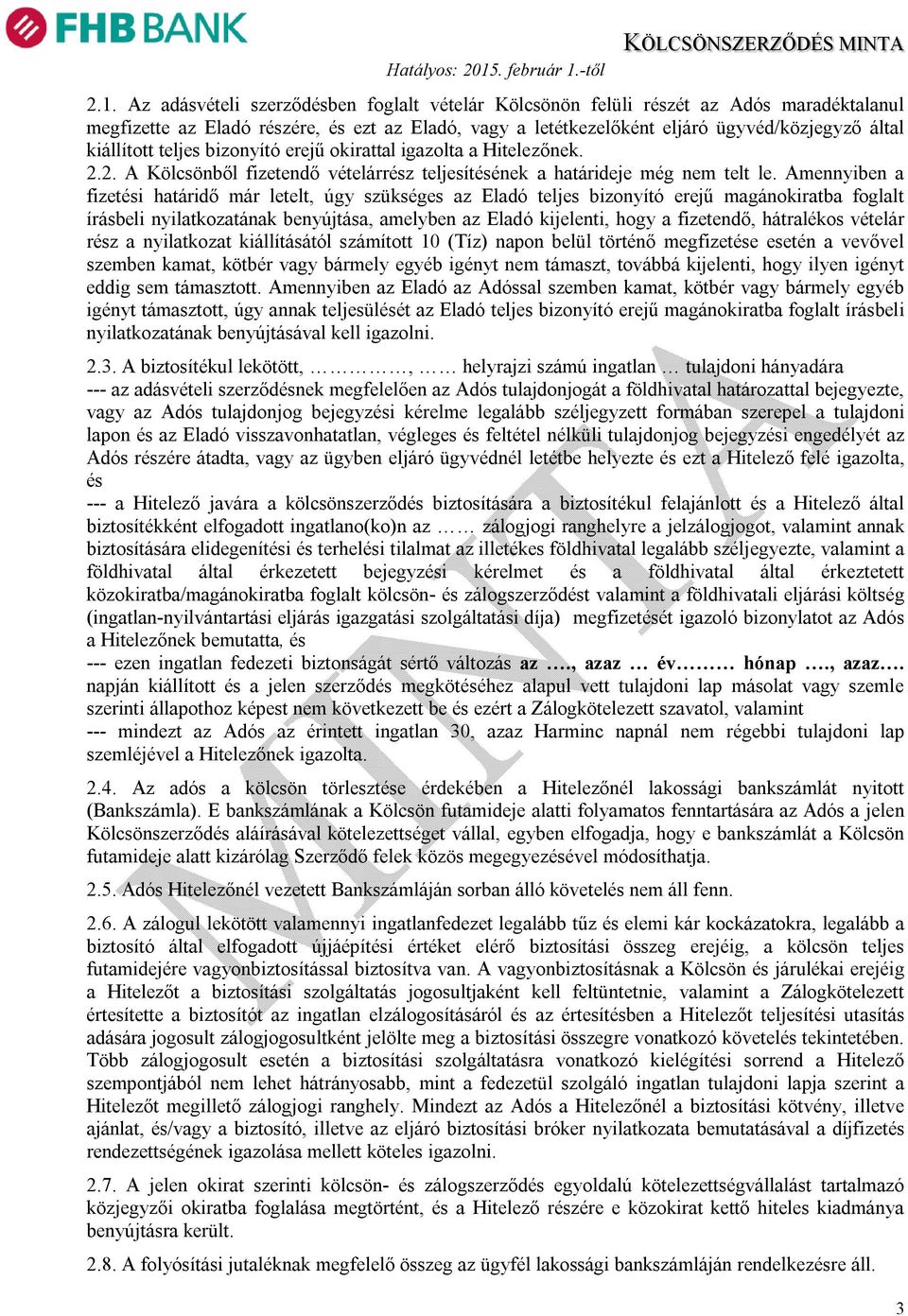 Amennyiben a fizetési határidő már letelt, úgy szükséges az Eladó teljes bizonyító erejű magánokiratba foglalt írásbeli nyilatkozatának benyújtása, amelyben az Eladó kijelenti, hogy a fizetendő,