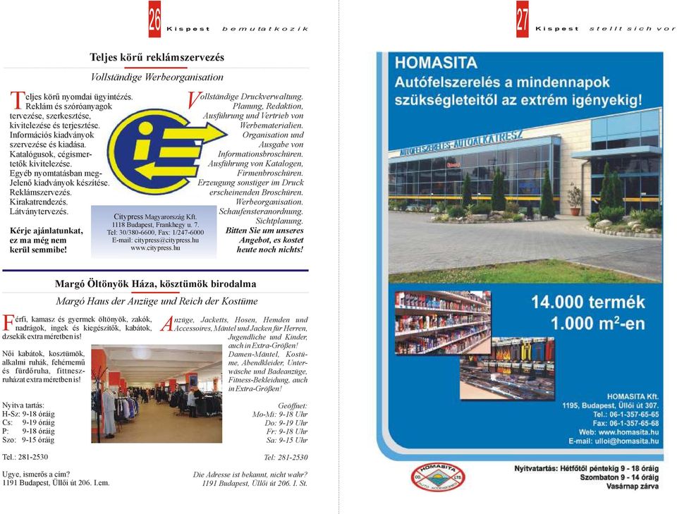 Teljes körű reklámszervezés Vollständige Werbeorganisation Citypress Magyarország Kft. 1118 Budapest, Frankhegy u. 7. Tel: 30/380-6600, Fax: 1/247-6000 E-mail: citypress@