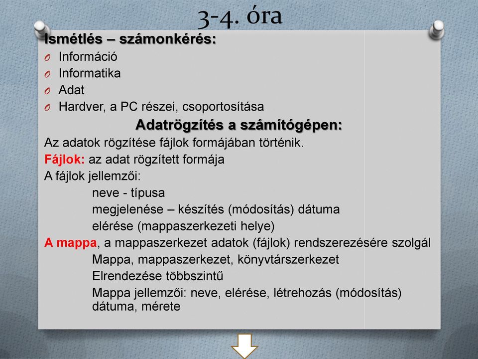 Fájlok: az adat rögzített formája A fájlok jellemzői: neve - típusa megjelenése készítés (módosítás) dátuma elérése