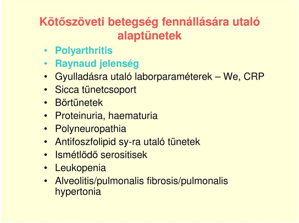 Bőrtünetek Proteinuria, haematuria Polyneuropathia Antifoszfolipid sy-ra utaló