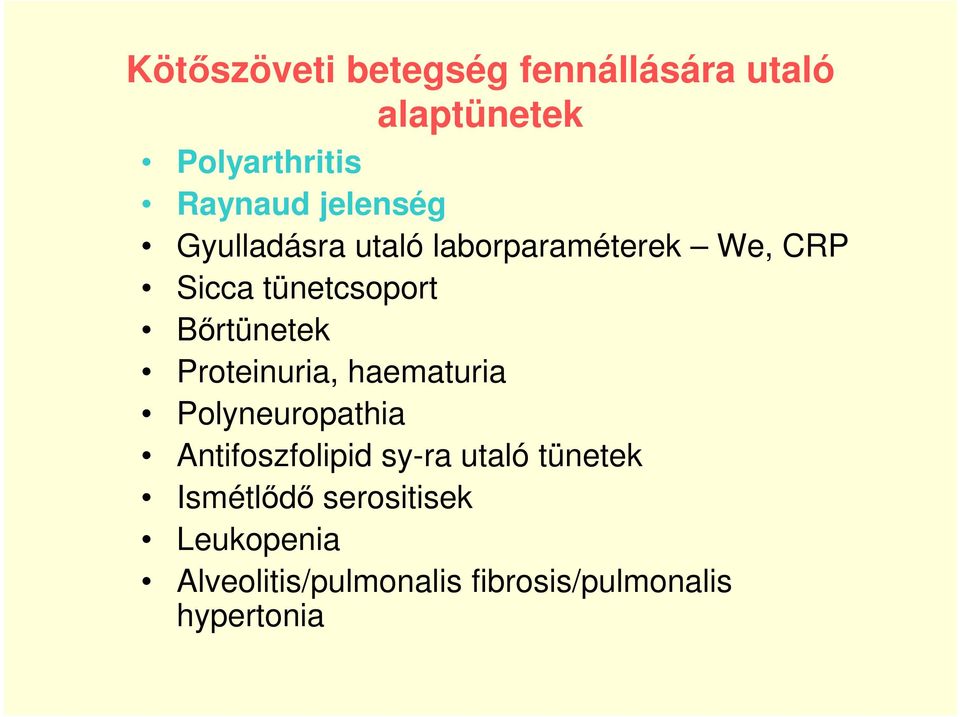 Bőrtünetek Proteinuria, haematuria Polyneuropathia Antifoszfolipid sy-ra utaló