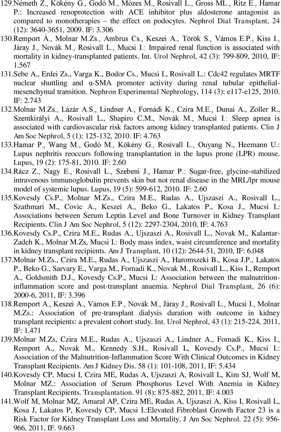 Remport Á., Molnar M.Zs., Ambrus Cs., Keszei A., Török S., Vámos E.P., Kiss I., Járay J., Novák M., Rosivall L., Mucsi I.