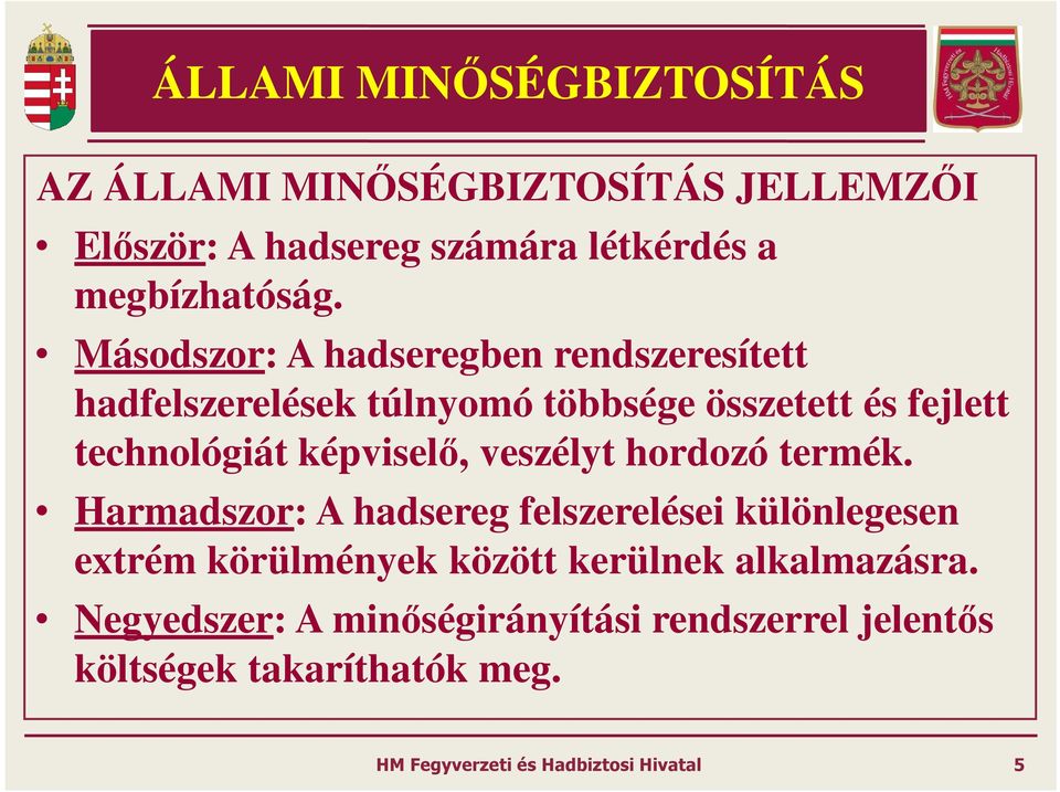 Másodszor: A hadseregben rendszeresített hadfelszerelések túlnyomó többsége összetett és fejlett technológiát