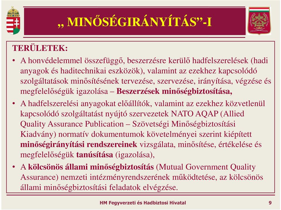 nyújtó szervezetek NATO AQAP (Allied Quality Assurance Publication Szövetségi Minőségbiztosítási Kiadvány) normatív dokumentumok követelményei szerint kiépített minőségirányítási rendszereinek